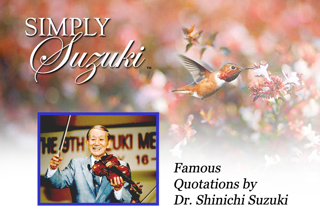 Famous Quotations by Dr. Shinichi Suzuki